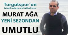 Murat Ağa yeni sezondan umutlu