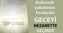 Karaborsacılar geceyi nezarette geçirdi