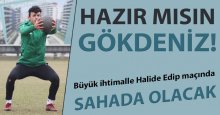 Gökdeniz… Hazır mısın!