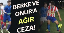 Berke ve Onur’a ağır ceza!