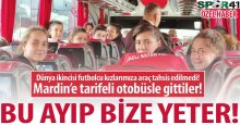 Şampiyonlar Mardin’e tarifeli otobüs ile gitti!