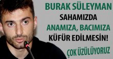 İç sahada anamıza, bacımıza küfür edilmesin!