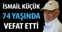 İsmail Küçük amcayı 74 yaşında kaybettik