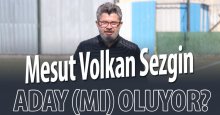 Mesut Volkan Sezgin aday (mı) oluyor?