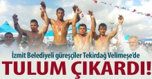 İzmit Belediyeli güreşçiler Tekirdağ’da tulum çıkardı!