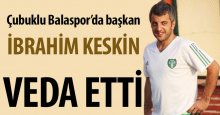 İbrahim Keskin, Çubuklu Bala’ya veda etti
