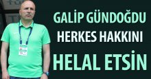 Galip Gündoğdu: Herkes hakkını helal etsin