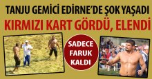 Tanju şokta! Kırmızı kart gördü ve elendi!