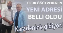 Ufuk Öğütveren’in yeni adresi belli oldu