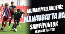 Muhammed, Manavgat ile de şampiyon olmak istiyor
