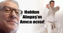 Haldun Alagaş’ın amca acısı