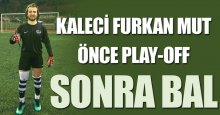 Furkan Mut: Önce Play-Off sonra BAL