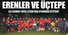 Erenler ve Üçtepe evlerinin önünde oynamak istiyor!