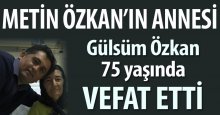 Metin Özkan’ın annesi vefat etti