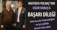 Mustafa Yoldaş: Kobaş, Türk karate hakemliğini en iyi şekilde temsil edecektir