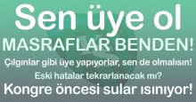 Sen üye ol masraflar benden! Bunu kim söylüyor?