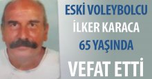Eski voleybolcu İlker Karaca vefat etti