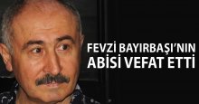 Fevzi Bayırbaşı abisini kaybetti