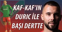 İgor Duric, Kaf-Kaf’ın başını ağrıtıyor!