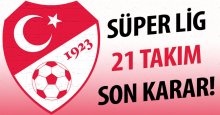 Süper Lig 21 takımla oynanıyor! Kesin karar!
