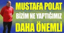 Mustafa Polat: Bizim ne yaptığımız daha önemli