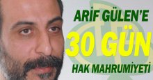 Arif Gülen’e 30 gün hak mahrumiyeti