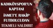 Kadıköyspor’un kaptanı İsmet’e rakip futbolcudan tekmeli saldırı!