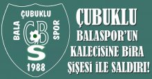 Çubuklu Balaspor’un kalecisine bira şişesi ile saldırı!