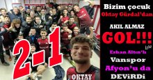 Vanspor, Afyon'u bizim çocuk Oktay Gürdal’ın olağanüstü golüyle devirdi… “2-1” 