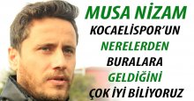 Musa Nizam: Kocaelispor’un nerelerden buralara geldiğini çok iyi biliyoruz