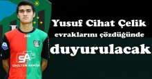 Yusuf Cihat Çelik evraklarını çözdüğünde duyurulacak