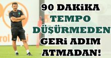 Tempoyu düşürmeden, geri adım atmadan