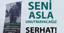 Seni asla unutmayacağız SERHAT!