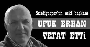 Ufuk Erhan başkanı kaybettik 