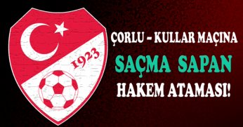 Çorlu – Kullar maçına skandal atama!