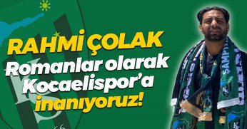 Rahmi Çolak: Romanlar Kocaelispor’un her zaman yanında! 