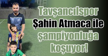 Tavşancılspor Şahin Atmaca ile şampiyonluğa koşuyor!